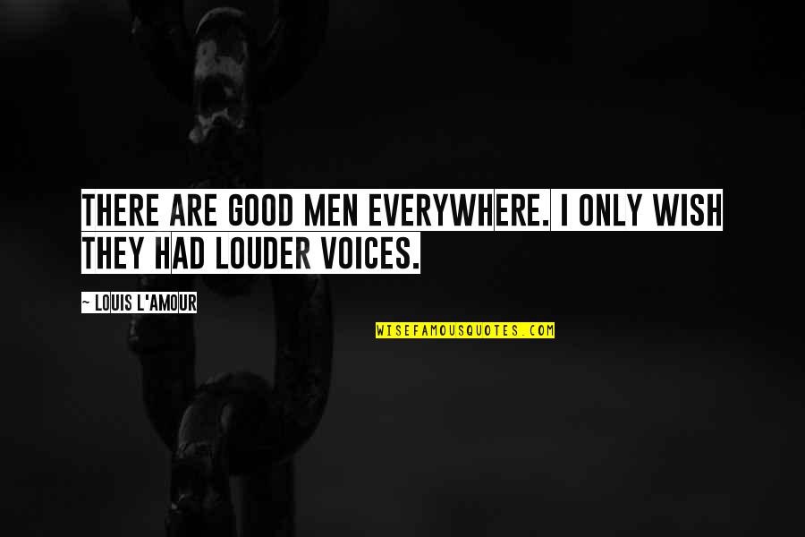 Amour Quotes By Louis L'Amour: There are good men everywhere. I only wish