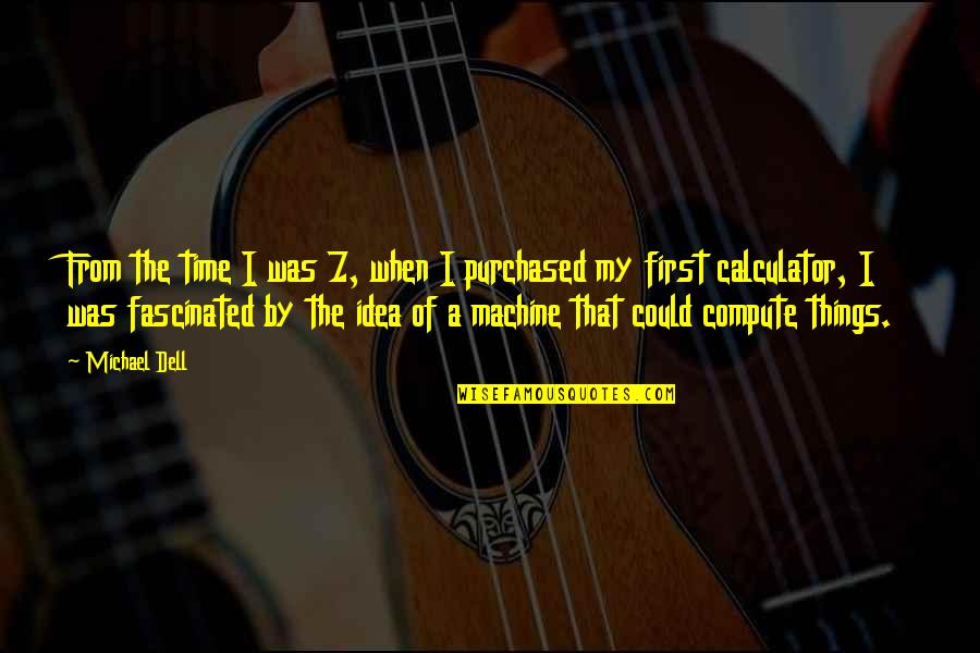 Amphletts Interiors Quotes By Michael Dell: From the time I was 7, when I