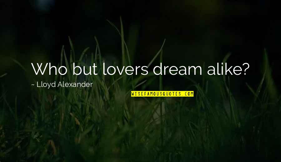 Amplifiers Receivers Quotes By Lloyd Alexander: Who but lovers dream alike?