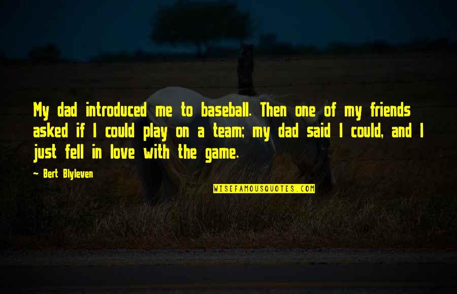 Ampolla Quotes By Bert Blyleven: My dad introduced me to baseball. Then one