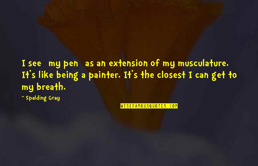 Ampolla Quotes By Spalding Gray: I see [my pen] as an extension of