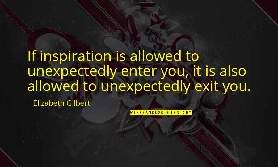 Amputaciones Traumaticas Quotes By Elizabeth Gilbert: If inspiration is allowed to unexpectedly enter you,