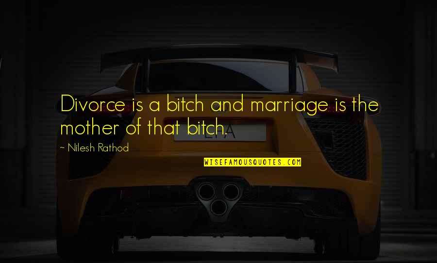 Amraoui Missoum Quotes By Nilesh Rathod: Divorce is a bitch and marriage is the