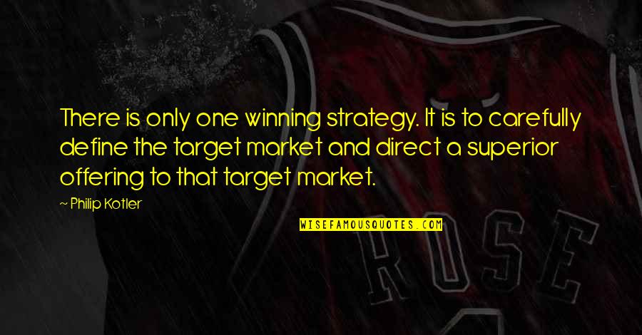 Amrich Designs Quotes By Philip Kotler: There is only one winning strategy. It is