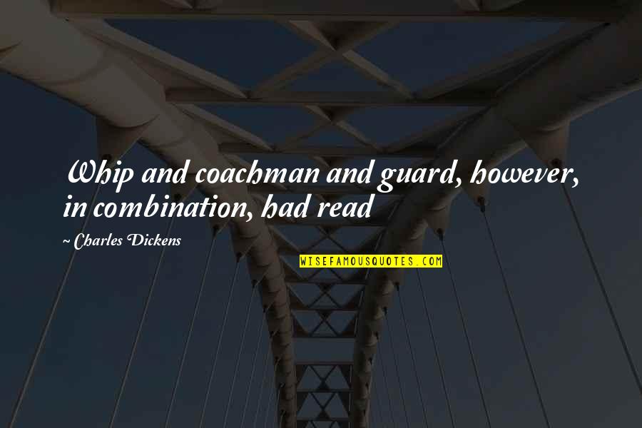 Amrichards Quotes By Charles Dickens: Whip and coachman and guard, however, in combination,