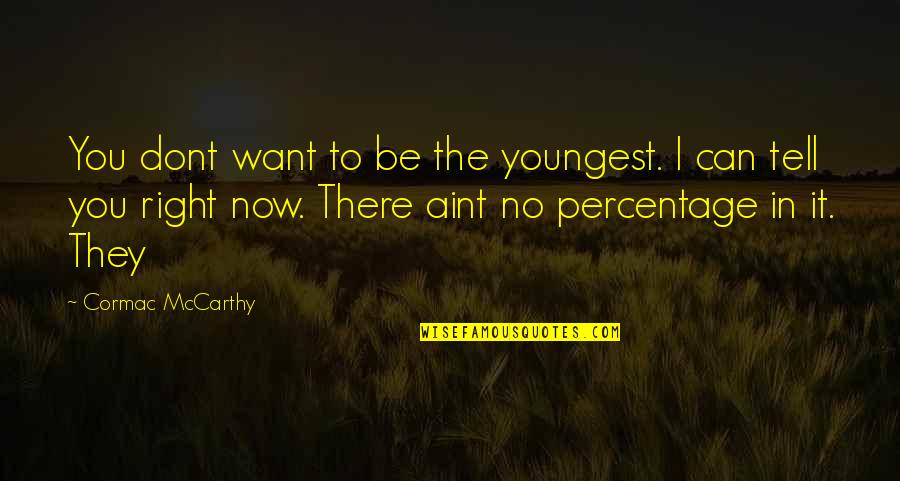 Amsdell Yacht Quotes By Cormac McCarthy: You dont want to be the youngest. I