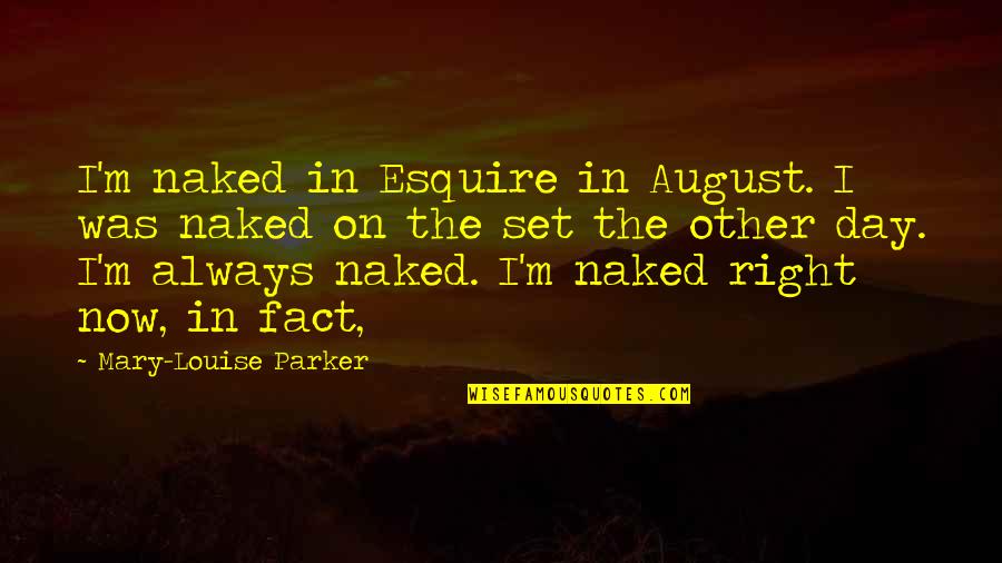 Amstutz Show Quotes By Mary-Louise Parker: I'm naked in Esquire in August. I was