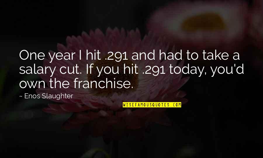 Amy Dunne Movie Quotes By Enos Slaughter: One year I hit .291 and had to