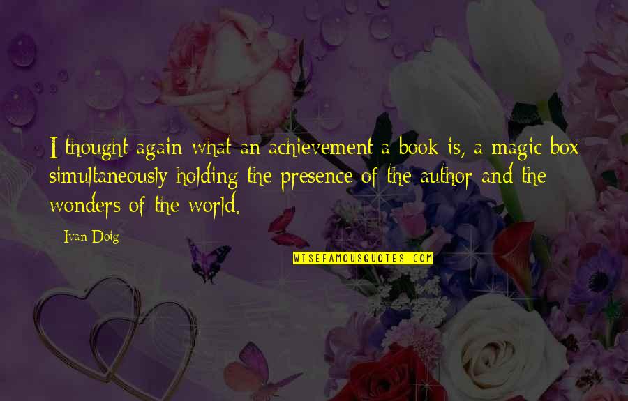 An Achievement Quotes By Ivan Doig: I thought again what an achievement a book