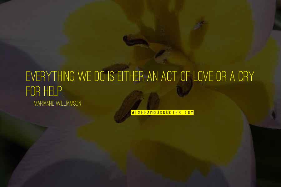 An Act Of Love Quotes By Marianne Williamson: Everything we do is either an act of