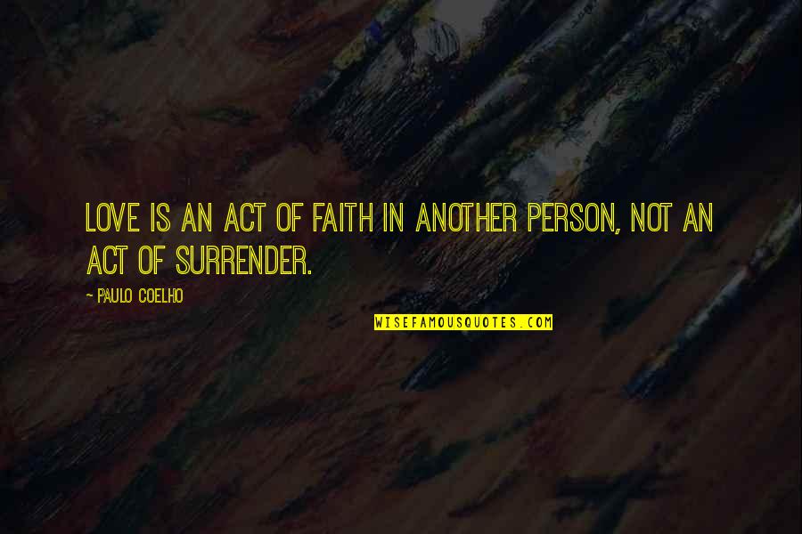 An Act Of Love Quotes By Paulo Coelho: Love is an act of faith in another