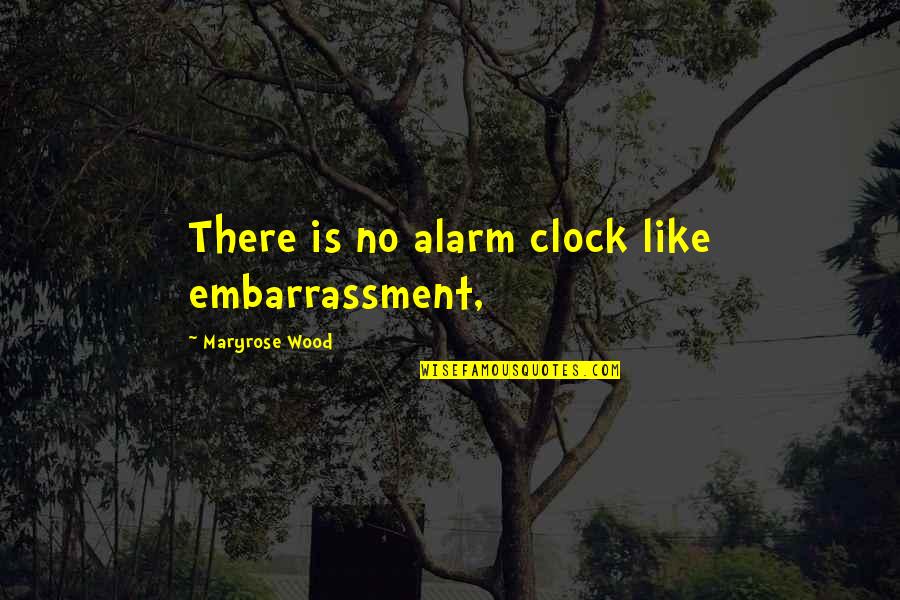 An Alarm Clock Quotes By Maryrose Wood: There is no alarm clock like embarrassment,