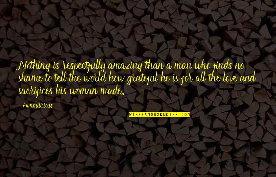 An Amazing Man Quotes By Himmilicious: Nothing is respectfully amazing than a man who