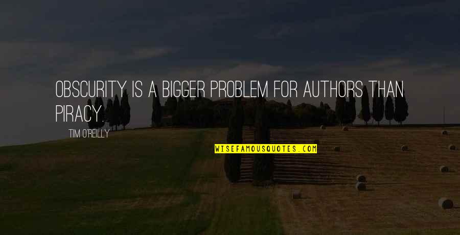 An Apple A Day And Other Quotes By Tim O'Reilly: Obscurity is a bigger problem for authors than