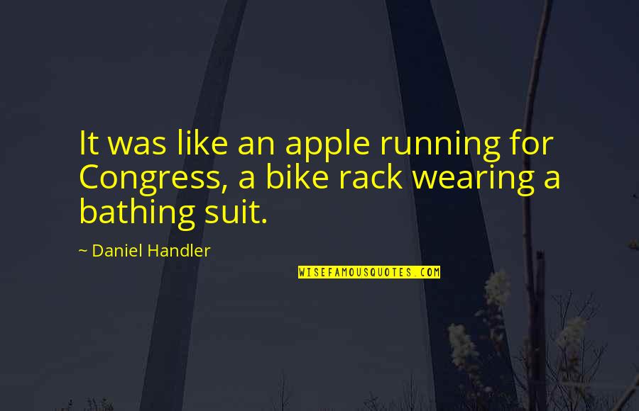 An Apple Quotes By Daniel Handler: It was like an apple running for Congress,