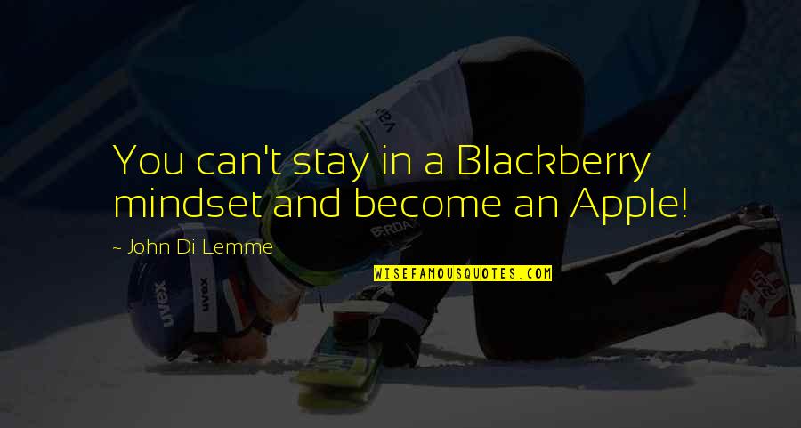 An Apple Quotes By John Di Lemme: You can't stay in a Blackberry mindset and