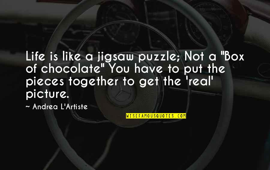 An Artist Quote Quotes By Andrea L'Artiste: Life is like a jigsaw puzzle; Not a