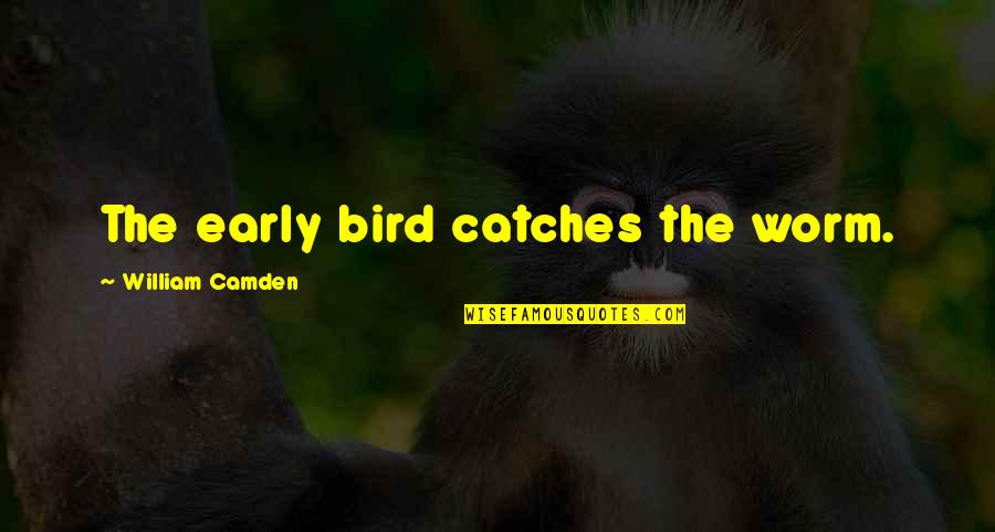 An Early Bird Quotes By William Camden: The early bird catches the worm.