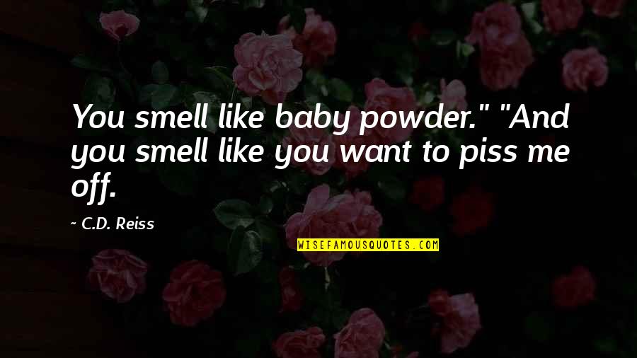 An Extremely Goofy Movie Attempt To Work Quotes By C.D. Reiss: You smell like baby powder." "And you smell