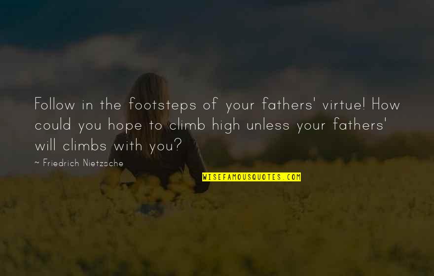 An Extremely Goofy Movie Attempt To Work Quotes By Friedrich Nietzsche: Follow in the footsteps of your fathers' virtue!