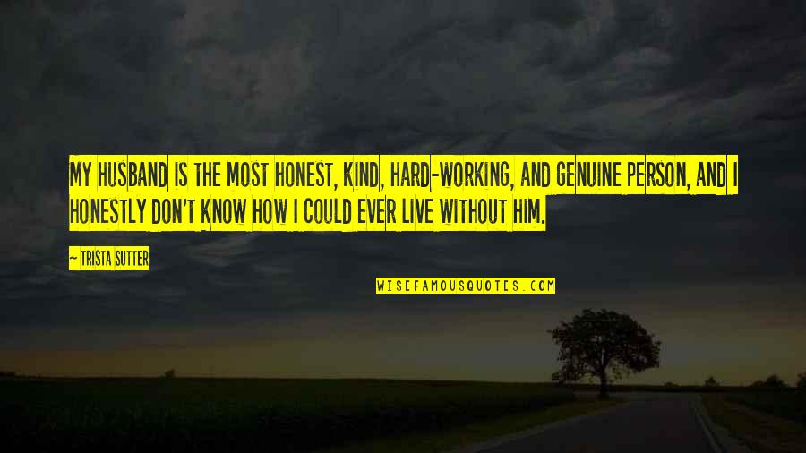 An Inspector Calls Exploding Quotes By Trista Sutter: My husband is the most honest, kind, hard-working,