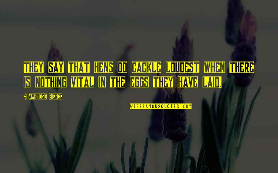 An Inspector Calls Sheila Birling Quotes By Ambrose Bierce: They say that hens do cackle loudest when