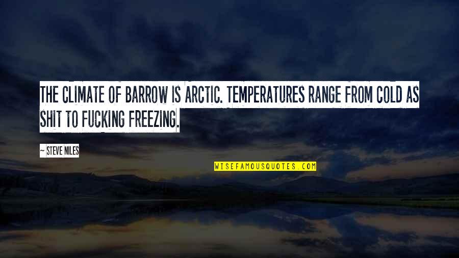 An Instigator Quotes By Steve Niles: The climate of Barrow is Arctic. Temperatures range