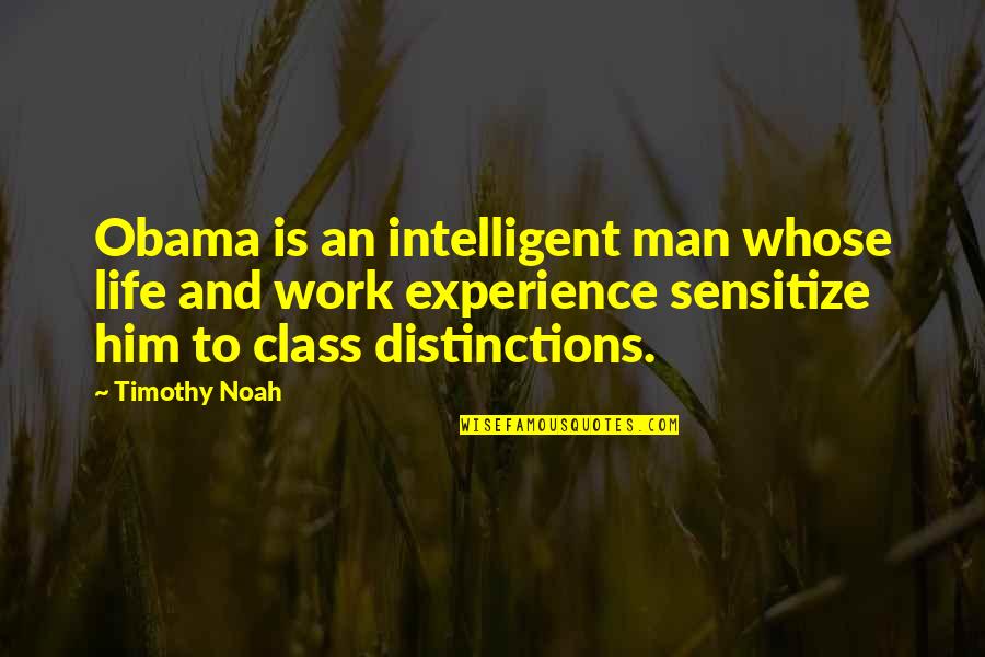 An Intelligent Man Quotes By Timothy Noah: Obama is an intelligent man whose life and