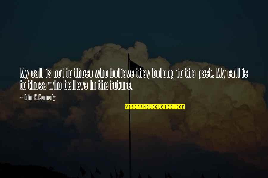 An Offer You Cant Refuse Quotes By John F. Kennedy: My call is not to those who believe