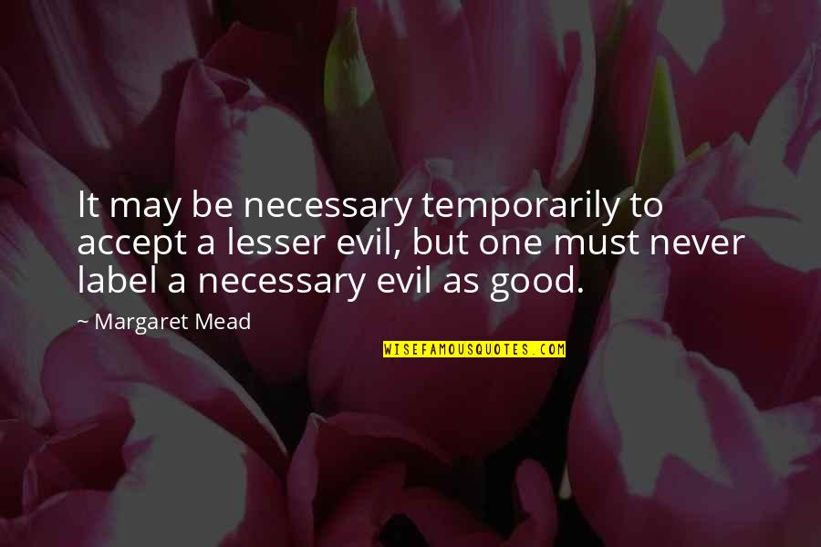 An Offer You Cant Refuse Quotes By Margaret Mead: It may be necessary temporarily to accept a
