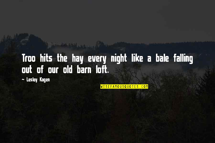 An Old Barn Quotes By Lesley Kagen: Troo hits the hay every night like a