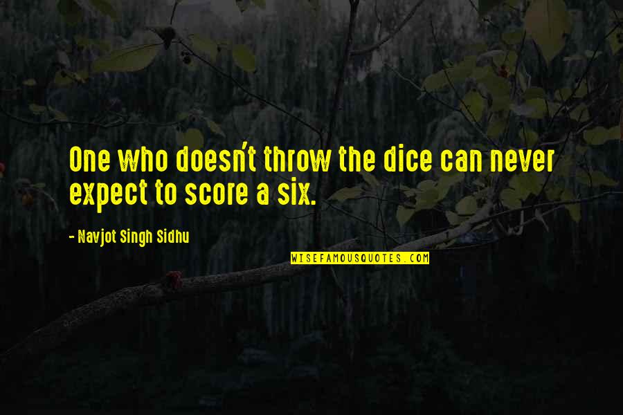 Anabolic Quotes By Navjot Singh Sidhu: One who doesn't throw the dice can never