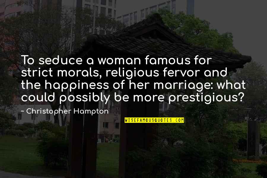 Anachronisms Quotes By Christopher Hampton: To seduce a woman famous for strict morals,