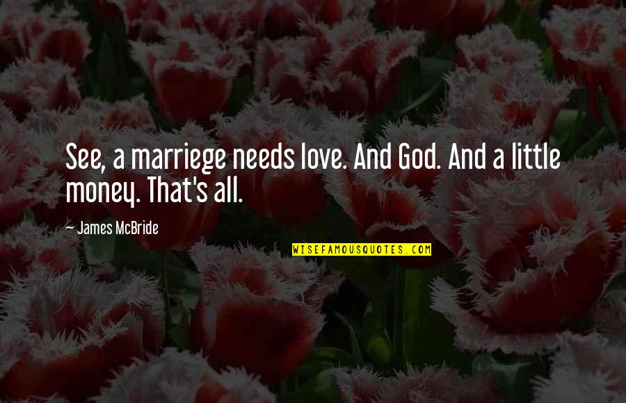 Analar Ve Quotes By James McBride: See, a marriege needs love. And God. And