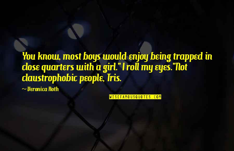 Analfabeta Definicion Quotes By Veronica Roth: You know, most boys would enjoy being trapped