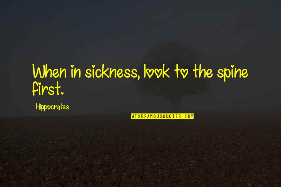 Analuz Williams Quotes By Hippocrates: When in sickness, look to the spine first.