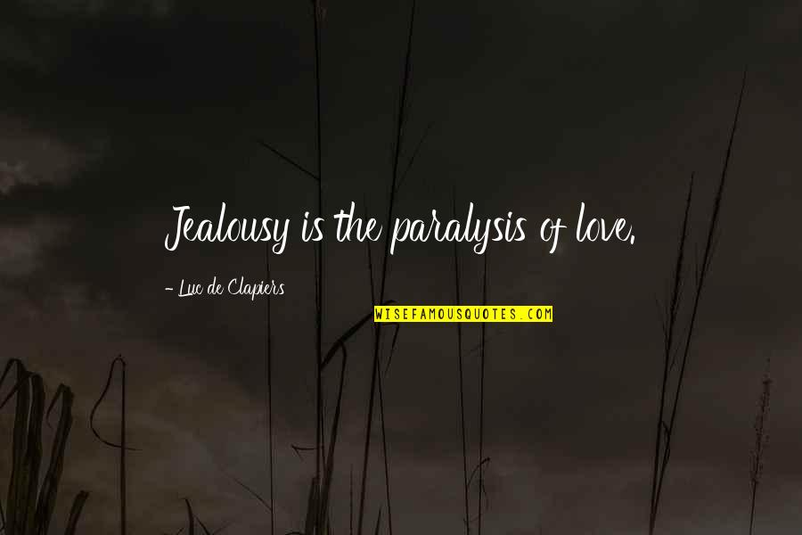 Analysis Of Data Quotes By Luc De Clapiers: Jealousy is the paralysis of love.