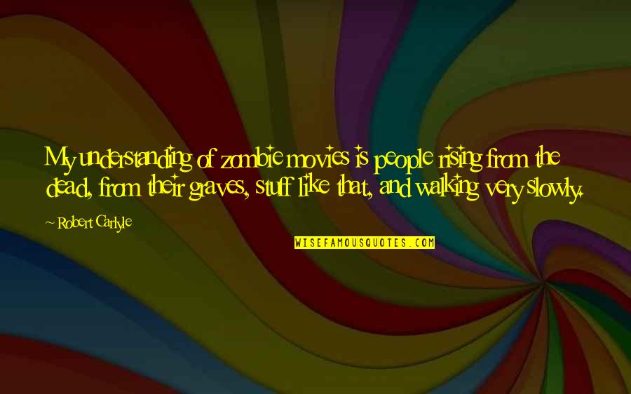 Anamika Love Quotes By Robert Carlyle: My understanding of zombie movies is people rising