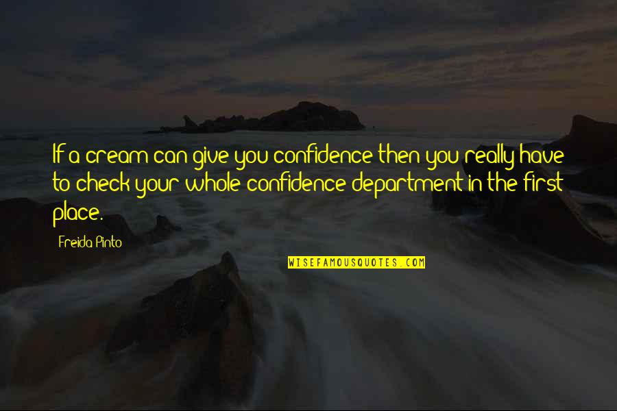 Anamnesis Que Quotes By Freida Pinto: If a cream can give you confidence then