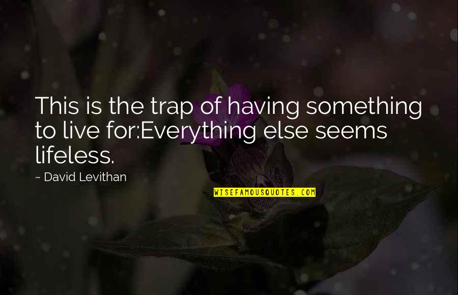 Ananas Dearborn Quotes By David Levithan: This is the trap of having something to