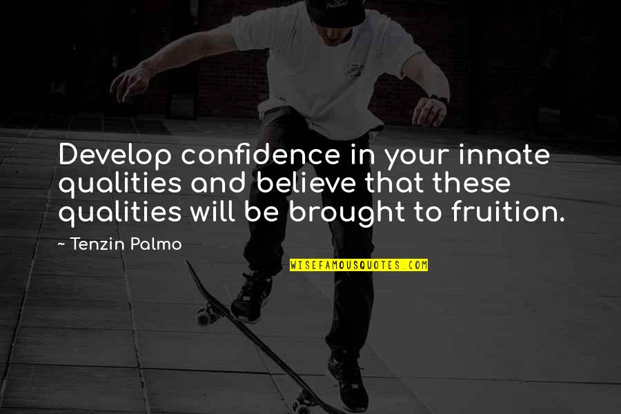 Anand Krishna Quotes By Tenzin Palmo: Develop confidence in your innate qualities and believe