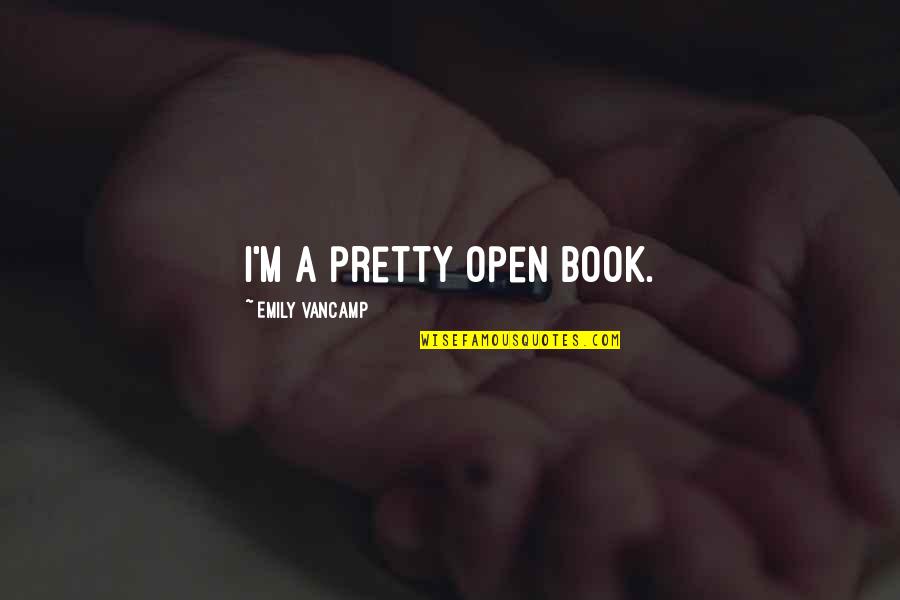 Ananian Serge Quotes By Emily VanCamp: I'm a pretty open book.