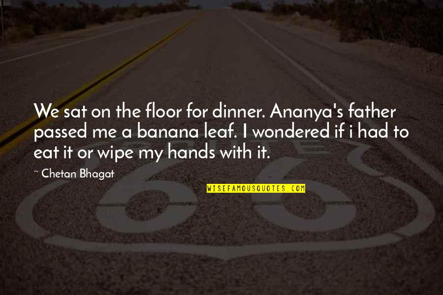 Ananya's Quotes By Chetan Bhagat: We sat on the floor for dinner. Ananya's