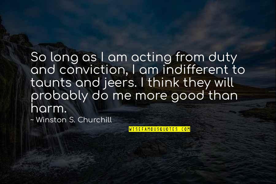 Anastasia 1956 Quotes By Winston S. Churchill: So long as I am acting from duty