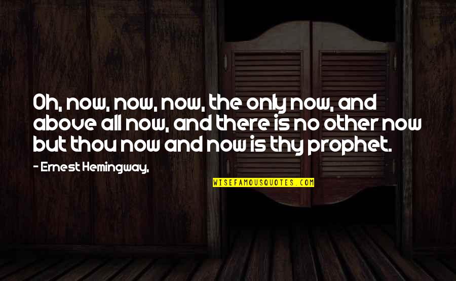Anastasia Krupnik Quotes By Ernest Hemingway,: Oh, now, now, now, the only now, and