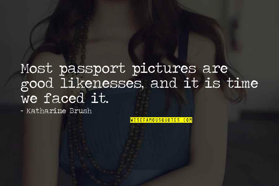 Anastasia Krupnik Quotes By Katharine Brush: Most passport pictures are good likenesses, and it