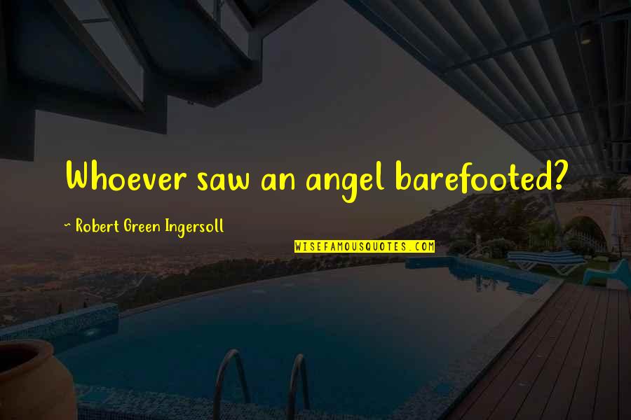 Anastasia Krupnik Quotes By Robert Green Ingersoll: Whoever saw an angel barefooted?