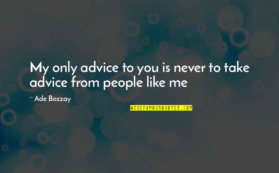 Anastasia Romanov Quotes By Ade Bozzay: My only advice to you is never to