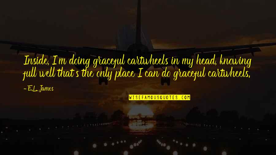 Anastasia's Inner Goddess Quotes By E.L. James: Inside, I'm doing graceful cartwheels in my head,