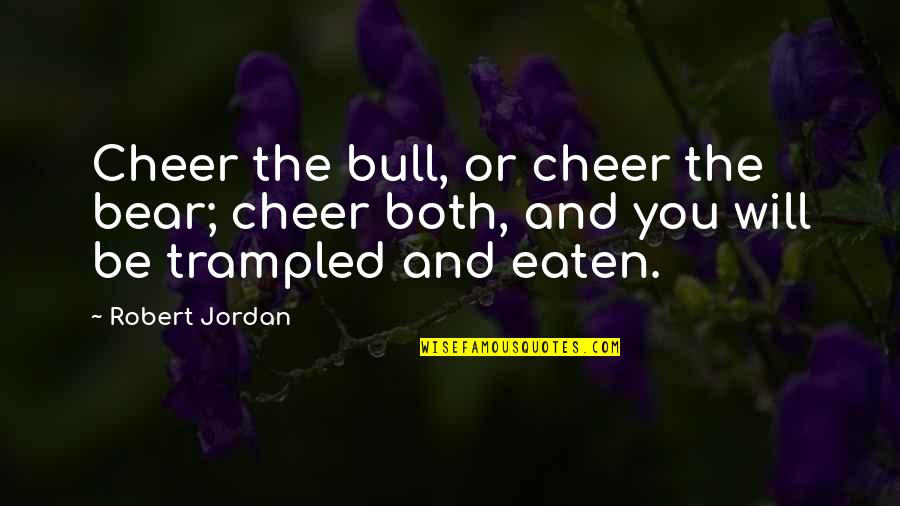 Anastassakis Last Name Quotes By Robert Jordan: Cheer the bull, or cheer the bear; cheer